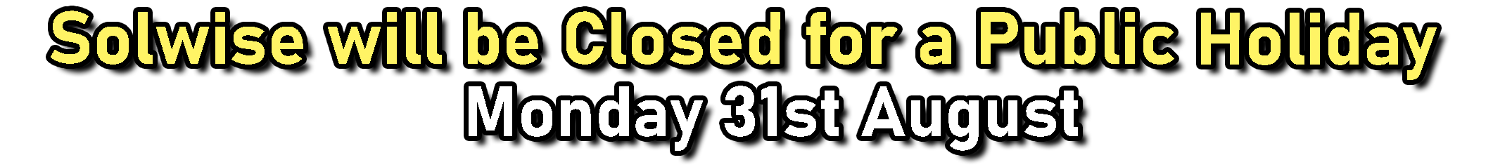  Solwise will be closed Monday 31st August 